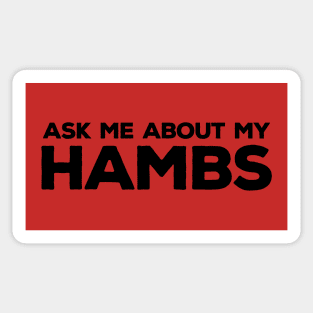 Ask Me About My Hambs Sticker